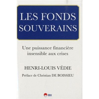 Les fonds souverains. une puissance financiere insensible aux crises - Henri-Louis Védie - Eska - broché - Etude - Publicité Les fonds souverains. une puissance financiere insensible aux crises - Henri-Louis Védie - Eska - broché - Etude - Publicité