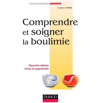 Comprendre et soigner la boulimie - Colette Combe - Dunod - broché - Etude - Publicité Comprendre et soigner la boulimie - Colette Combe - Dunod - broché - Etude - Publicité