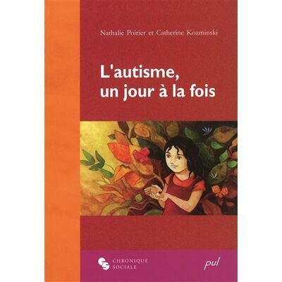 Autisme, un jour a la fois (l') - POIRIER/KOZMINS - Chronique Sociale - broché - Essai - Publicité Autisme, un jour a la fois (l') - POIRIER/KOZMINS - Chronique Sociale - broché - Essai - Publicité