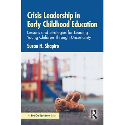 Crisis Leadership in Early Childhood Education Lessons and Strategies for Leading Young Children Through Uncertainty - Susan H. Shapiro - Routledge - ebook (ePub) - Livre - Publicité Crisis Leadership in Early Childhood Education Lessons and Strategies for Leading Young Children Through Uncertainty - Susan H. Shapiro - Routledge - ebook (ePub) - Livre - Publicité