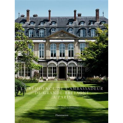 La Résidence de l'Ambassadeur de Grande-Bretagne à Paris - Tim Knox - Flammarion - relié - Essai - Publicité La Résidence de l'Ambassadeur de Grande-Bretagne à Paris - Tim Knox - Flammarion - relié - Essai - Publicité