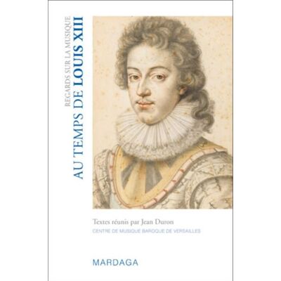 Regards sur la musique au temps de Louis XIII - Jean Duron - Mardaga - broché - Essai - Publicité Regards sur la musique au temps de Louis XIII - Jean Duron - Mardaga - broché - Essai - Publicité
