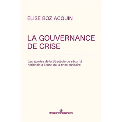 La gouvernance de crise Les apories de la Stratégie de sécurité nationale à l'aune de la crise sanitaire - Elise Boz Acquin - Hermann - ebook (ePub) - Essai - Publicité La gouvernance de crise Les apories de la Stratégie de sécurité nationale à l'aune de la crise sanitaire - Elise Boz Acquin - Hermann - ebook (ePub) - Essai - Publicité