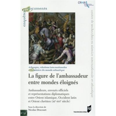 Figure de l ambassadeur Ambassadeurs, envoyés officiels et représentations diplomatiques entre Orient islamique, Occident latin et Orient chrétien (XIème - XVIème siècle) - Pur - Presses Universitaires Rennes - broché - Etude - Publicité Figure de l ambassadeur Ambassadeurs, envoyés officiels et représentations diplomatiques entre Orient islamique, Occident latin et Orient chrétien (XIème - XVIème siècle) - Pur - Presses Universitaires Rennes - broché - Etude - Publicité
