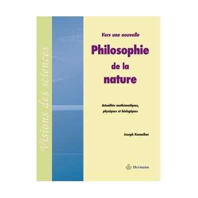 Vers une nouvelle philosophie de la nature Actualités mathématiques, physiques et biologiques - Joseph Kouneiher - Hermann - broché - Etude - Publicité Vers une nouvelle philosophie de la nature Actualités mathématiques, physiques et biologiques - Joseph Kouneiher - Hermann - broché - Etude - Publicité