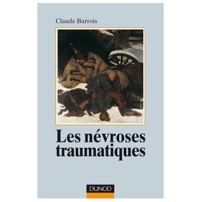 Les névroses traumatiques - 2ème édition - le psychothérapeute face aux détresses des chocs psychiques - Claude Barrois - Dunod - Livre - Publicité Les névroses traumatiques - 2ème édition - le psychothérapeute face aux détresses des chocs psychiques - Claude Barrois - Dunod - Livre - Publicité
