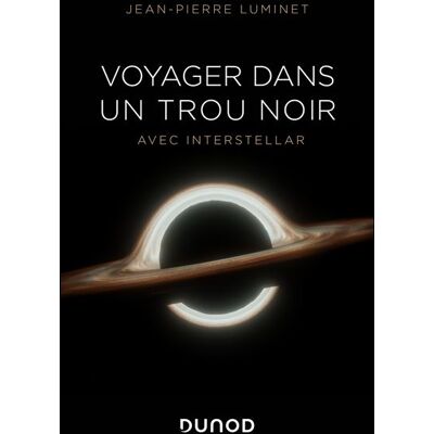 Voyager dans un trou noir Avec Interstellar - Jean-Pierre Luminet - Dunod - broché - Essai - Publicité Voyager dans un trou noir Avec Interstellar - Jean-Pierre Luminet - Dunod - broché - Essai - Publicité