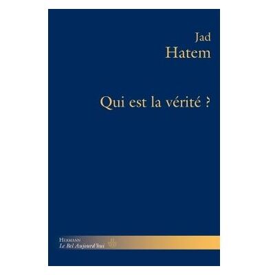 Qui est la vérité ? - Jad Hatem - Hermann - broché - Essai - Publicité Qui est la vérité ? - Jad Hatem - Hermann - broché - Essai - Publicité