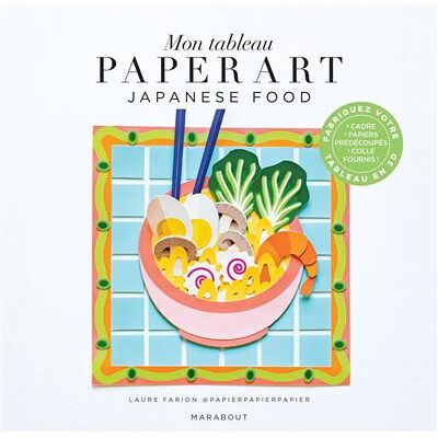 Mon tableau Paper Art - Japanese food Fabriquez votre tableau en 3D - Laure Farion @papierpapierpapier - Marabout - broché - Livre-jeu - Publicité Mon tableau Paper Art - Japanese food Fabriquez votre tableau en 3D - Laure Farion @papierpapierpapier - Marabout - broché - Livre-jeu - Publicité