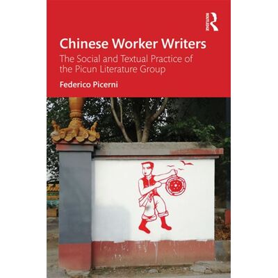 Chinese Worker Writers The Social and Textual Practice of the Picun Literature Group - Federico Picerni - Routledge - ebook (ePub) - Livre - Publicité Chinese Worker Writers The Social and Textual Practice of the Picun Literature Group - Federico Picerni - Routledge - ebook (ePub) - Livre - Publicité