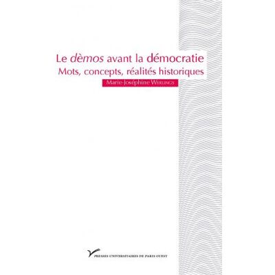 Le démos avant la démocratie Mots, concepts, réalités historiques - Marie-Joséphine Werlings - Pu.paris Nanterre - broché - Essai - Publicité Le démos avant la démocratie Mots, concepts, réalités historiques - Marie-Joséphine Werlings - Pu.paris Nanterre - broché - Essai - Publicité
