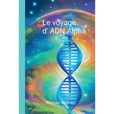Le voyage d' ADN Alpha - Maryse Morvan - Bookelis - broché - Récit - Publicité Le voyage d' ADN Alpha - Maryse Morvan - Bookelis - broché - Récit - Publicité