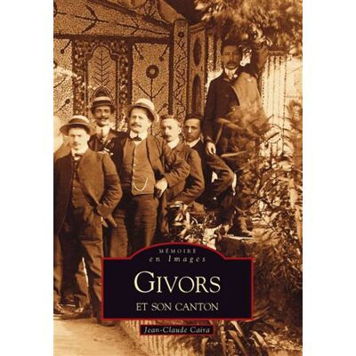 Givors et son canton - Jean-Claude Caira - Nouvelles Editions Sutton - broché - Monographie - Publicité Givors et son canton - Jean-Claude Caira - Nouvelles Editions Sutton - broché - Monographie - Publicité