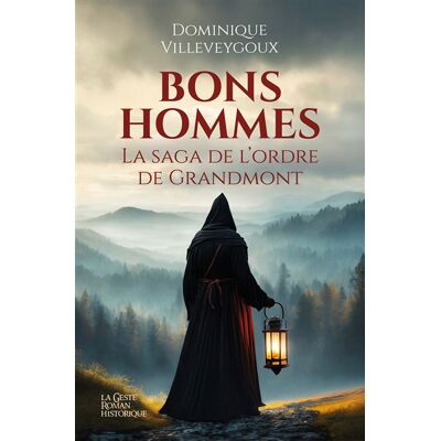 Bons hommes (geste) - la saga de l'ordre de grandmont - Dominique Villeveygoux - Geste - broché - Roman - Publicité Bons hommes (geste) - la saga de l'ordre de grandmont - Dominique Villeveygoux - Geste - broché - Roman - Publicité