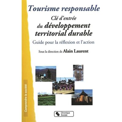 Tourisme responsable - cle d'entree du developpement territo Clé d'entrée du développement territorial durable - Alain Laurent - Chronique Sociale - broché - Etude - Publicité Tourisme responsable - cle d'entree du developpement territo Clé d'entrée du développement territorial durable - Alain Laurent - Chronique Sociale - broché - Etude - Publicité