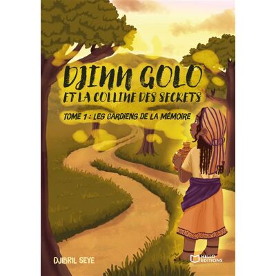 Djinn Golo et la Colline des Secrets - Tome I : Les Gardiens de la Mémoire - Djibril Seye - Hello - broché - Roman - Publicité Djinn Golo et la Colline des Secrets - Tome I : Les Gardiens de la Mémoire - Djibril Seye - Hello - broché - Roman - Publicité
