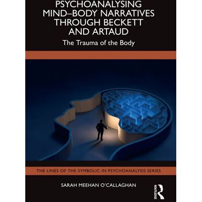 Psychoanalysing Mind-Body Narratives through Beckett and Artaud The Trauma of the Body - Sarah Meehan OCallaghan - Routledge - ebook (ePub) - Livre - Publicité Psychoanalysing Mind-Body Narratives through Beckett and Artaud The Trauma of the Body - Sarah Meehan OCallaghan - Routledge - ebook (ePub) - Livre - Publicité