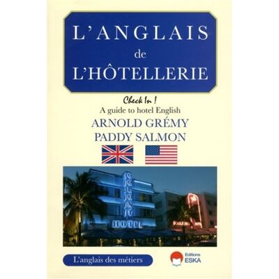 L'anglais de l'hotellerie check in a guide to hotel english A guide to hotel English - Arnold Grémy - Eska - broché - Méthode de langue - Publicité L'anglais de l'hotellerie check in a guide to hotel english A guide to hotel English - Arnold Grémy - Eska - broché - Méthode de langue - Publicité