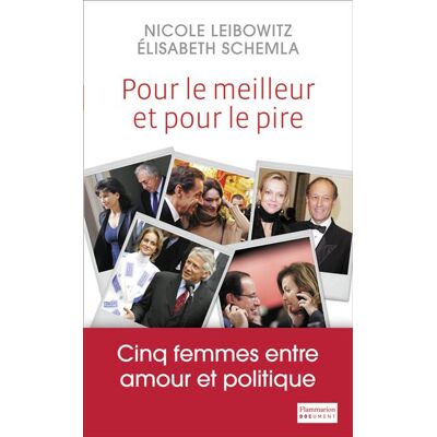 Pour le meilleur et pour le pire Cinq femmes entre amour et politique - Elisabeth Schemla - Flammarion - broché - Essai - Publicité Pour le meilleur et pour le pire Cinq femmes entre amour et politique - Elisabeth Schemla - Flammarion - broché - Essai - Publicité