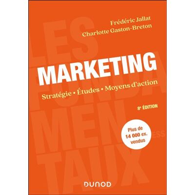Marketing Stratégie. Études. Moyens d'action - 8ème édition - Frédéric Jallat - Dunod - broché - Etude - Publicité Marketing Stratégie. Études. Moyens d'action - 8ème édition - Frédéric Jallat - Dunod - broché - Etude - Publicité