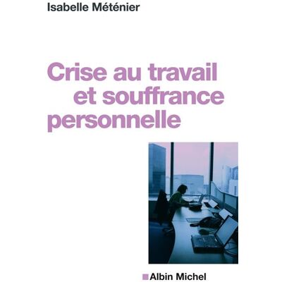Crise au travail et souffrance personnelle - Isabelle Méténier - Albin Michel - broché - Essai - Publicité Crise au travail et souffrance personnelle - Isabelle Méténier - Albin Michel - broché - Essai - Publicité
