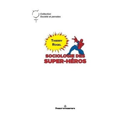 Sociologie des super-héros - Thierry Rogel - Hermann - broché - Essai - Publicité Sociologie des super-héros - Thierry Rogel - Hermann - broché - Essai - Publicité