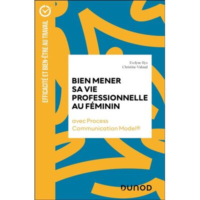 Bien mener sa vie professionnelle au féminin Avec Process Communication Model - Evelyne Rys - Dunod - broché - Guide - Publicité Bien mener sa vie professionnelle au féminin Avec Process Communication Model - Evelyne Rys - Dunod - broché - Guide - Publicité