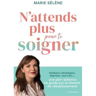 N'attends plus pour te soigner - Marie Sélène - Marabout - broché - Guide - Publicité N'attends plus pour te soigner - Marie Sélène - Marabout - broché - Guide - Publicité
