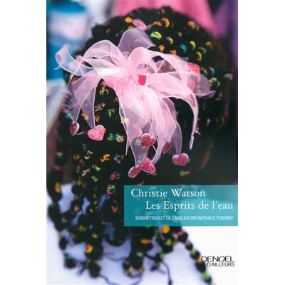 Les Esprits de l'eau - Christie Watson - Denoël - broché - Roman - Publicité Les Esprits de l'eau - Christie Watson - Denoël - broché - Roman - Publicité