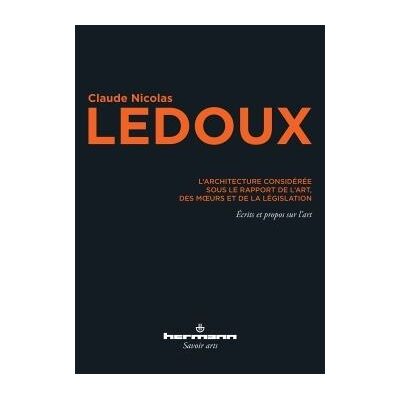 L'architecture considérée sous le rapport de l'art, des moeurs et de la législation Écrits et propos sur l'art - Nicolas Ledoux - Hermann - broché - Essai - Publicité L'architecture considérée sous le rapport de l'art, des moeurs et de la législation Écrits et propos sur l'art - Nicolas Ledoux - Hermann - broché - Essai - Publicité