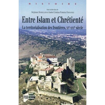 Entre islam et chretiente La territorialisation des frontières - Pur - Presses Universitaires Rennes - broché - Essai - Publicité Entre islam et chretiente La territorialisation des frontières - Pur - Presses Universitaires Rennes - broché - Essai - Publicité