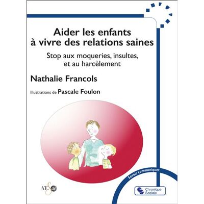 Aider les enfants à vivre des relations saines Stop aux moqueries, insultes et au harcèlement - Nathalie Francols - Chronique Sociale - broché - Guide - Publicité Aider les enfants à vivre des relations saines Stop aux moqueries, insultes et au harcèlement - Nathalie Francols - Chronique Sociale - broché - Guide - Publicité