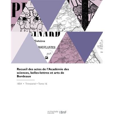 Recueil des actes de l'Académie des sciences, belles-lettres et arts de Bordeaux - Collectif - Hachette Bnf - broché - Livre - Publicité Recueil des actes de l'Académie des sciences, belles-lettres et arts de Bordeaux - Collectif - Hachette Bnf - broché - Livre - Publicité