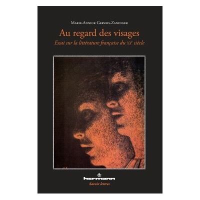 Au regard des visages I Essai sur la littérature française du XXe siècle - Marie-Annick Gervais-Zaninger - Hermann - broché - Essai - Publicité Au regard des visages I Essai sur la littérature française du XXe siècle - Marie-Annick Gervais-Zaninger - Hermann - broché - Essai - Publicité
