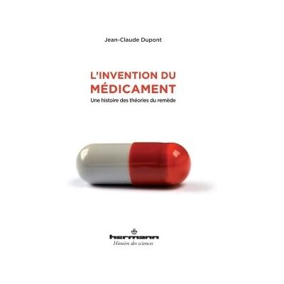 L'invention du médicament Une histoire des théories du remède - Jean-Claude Dupont - Hermann - broché - Essai - Publicité L'invention du médicament Une histoire des théories du remède - Jean-Claude Dupont - Hermann - broché - Essai - Publicité