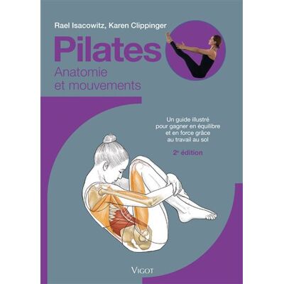 Pilates : Anatomie et mouvements, 2eme édition Un guide illustré pour gagner en équilibre et en souplesse grâce au travail au sol - Rael Isacowitz - Vigot - broché - Guide - Publicité Pilates : Anatomie et mouvements, 2eme édition Un guide illustré pour gagner en équilibre et en souplesse grâce au travail au sol - Rael Isacowitz - Vigot - broché - Guide - Publicité