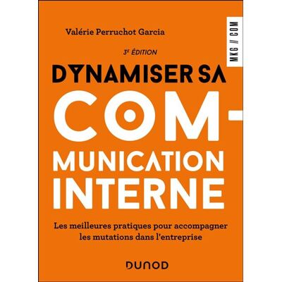Dynamiser sa communication interne - 3 éd. Les meilleures pratiques pour accompagner les mutations dans l'entreprise - Valérie Perruchot Garcia - Dunod - broché - Guide - Publicité Dynamiser sa communication interne - 3 éd. Les meilleures pratiques pour accompagner les mutations dans l'entreprise - Valérie Perruchot Garcia - Dunod - broché - Guide - Publicité