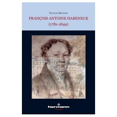 François Antoine Habeneck (1781-1849) Biographie - François Bronner - Hermann - broché - Beau livre - Publicité François Antoine Habeneck (1781-1849) Biographie - François Bronner - Hermann - broché - Beau livre - Publicité