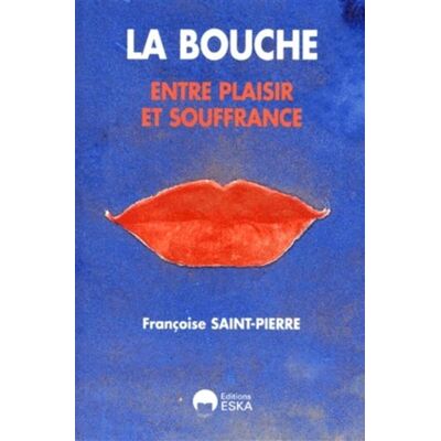 Bouche entre plaisir et souffrance - Françoise Saint-Pierre - Eska - broché - Etude - Publicité Bouche entre plaisir et souffrance - Françoise Saint-Pierre - Eska - broché - Etude - Publicité