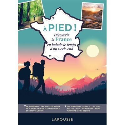 A pied - Découvrir la France en balade le temps d'un week-end - Collectif - Larousse - broché - Guide - Publicité A pied - Découvrir la France en balade le temps d'un week-end - Collectif - Larousse - broché - Guide - Publicité