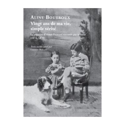 Vingt ans de ma vie, simple vérité Jeunesse d'Henri Poincaré racontée par sa soeur (1854-1878) - Aline Boutroux - Hermann - broché - Biographie - Publicité Vingt ans de ma vie, simple vérité Jeunesse d'Henri Poincaré racontée par sa soeur (1854-1878) - Aline Boutroux - Hermann - broché - Biographie - Publicité