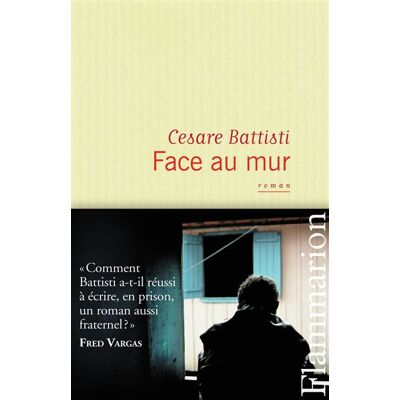 Face au mur - Cesare Battisti - Flammarion - broché - Roman - Publicité Face au mur - Cesare Battisti - Flammarion - broché - Roman - Publicité