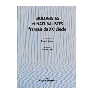 Biologistes et naturalistes français du XXe siècle - Daniel Girard - Hermann - broché - Etude - Publicité Biologistes et naturalistes français du XXe siècle - Daniel Girard - Hermann - broché - Etude - Publicité