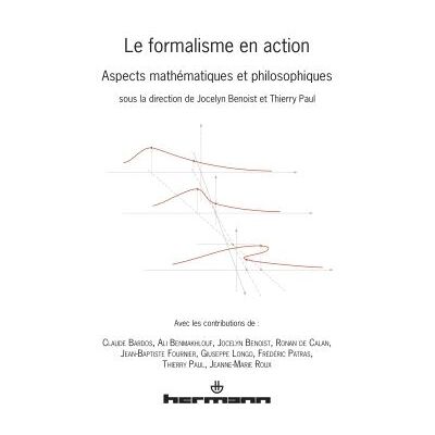 Le formalisme en action Aspects mathématiques et philosophiques - Jocelyn Benoist - Hermann - broché - Essai - Publicité Le formalisme en action Aspects mathématiques et philosophiques - Jocelyn Benoist - Hermann - broché - Essai - Publicité