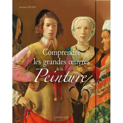 Comprendre les grandes oeuvres de la peinture - Jerôme Picon - Larousse - broché - Essai - Publicité Comprendre les grandes oeuvres de la peinture - Jerôme Picon - Larousse - broché - Essai - Publicité