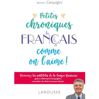 Petites chroniques du français - Bernard Cerquiglini - Larousse - broché - Essai - Publicité Petites chroniques du français - Bernard Cerquiglini - Larousse - broché - Essai - Publicité