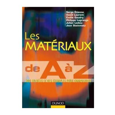 Les matériaux de A à Z - 300 entrées et des exemples pour comprendre 400 entrées et des exemples pour comprendre - Serge Etienne - Dunod - broché - Etude - Publicité Les matériaux de A à Z - 300 entrées et des exemples pour comprendre 400 entrées et des exemples pour comprendre - Serge Etienne - Dunod - broché - Etude - Publicité