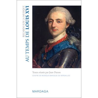Regards sur la musique au temps de Louis XVI - Jean Duron - Mardaga - broché - Essai - Publicité Regards sur la musique au temps de Louis XVI - Jean Duron - Mardaga - broché - Essai - Publicité