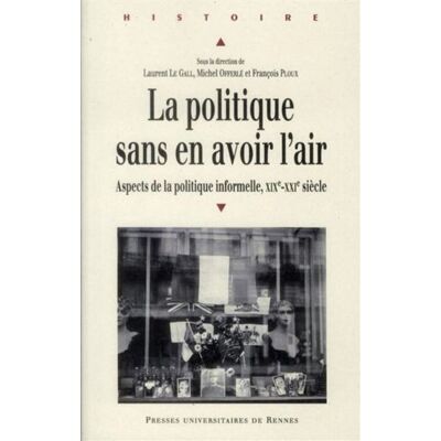 Politique sans en avoir l air Sur l'informalité en politique - Pur - Presses Universitaires Rennes - broché - Essai - Publicité Politique sans en avoir l air Sur l'informalité en politique - Pur - Presses Universitaires Rennes - broché - Essai - Publicité