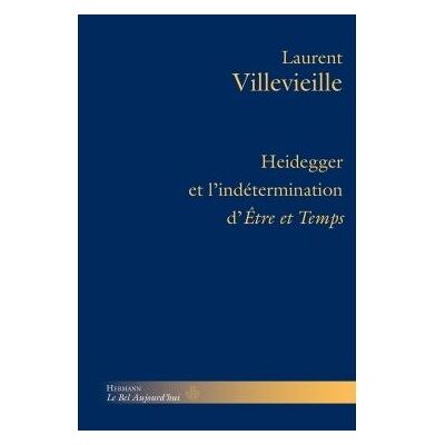Heidegger et l'indétermination d'Etre et temps - Laurent Villevieille - Hermann - broché - Essai - Publicité Heidegger et l'indétermination d'Etre et temps - Laurent Villevieille - Hermann - broché - Essai - Publicité